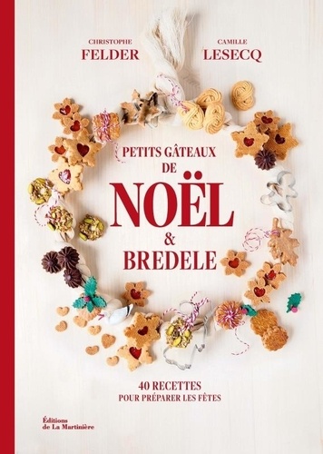 Petits gâteaux de Noël et bredele. 40 recettes pour préparer les fêtes