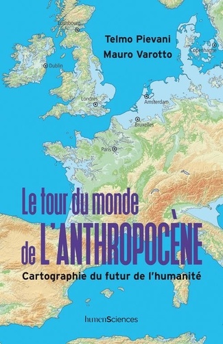 Le tour du monde de l'Anthropocène. Cartographie du futur de l'humanité