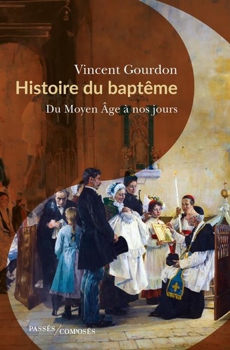 Histoire du baptême. Du Moyen Age à nos jours