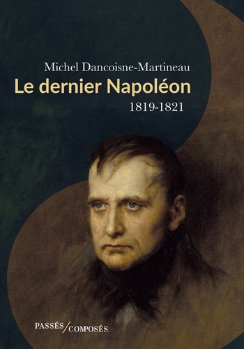 Le dernier Napoléon. 1819-1821