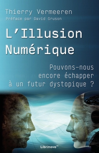 L'illusion numérique. Pouvons-nous encore échapper à un futur dystopique ?