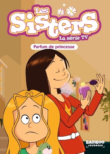 Les sisters - La série TV Tome 80 : Parfum de princesse