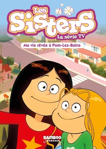 Les sisters - La série TV Tome 75 : Ma vie rêvée à Pom Les Bains