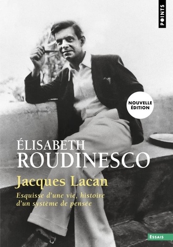 Jacques Lacan. Esquisse d'une vie, histoire d'un système de pensée