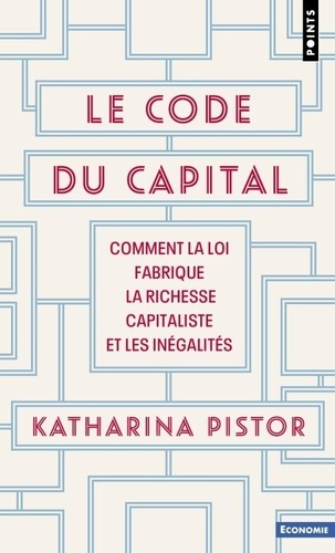 Le code du capital. Comment la loi fabrique la richesse capitaliste et les inégalités