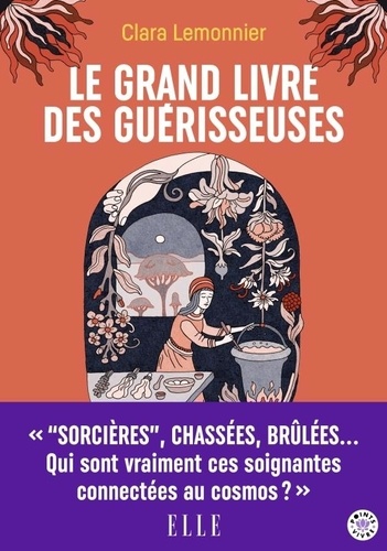 Le grand livre des guérisseuses. Leurs pouvoirs, leurs secrets, leur histoire