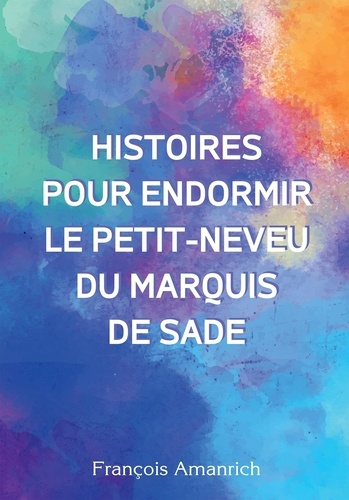 Histoires pour endormir le petit-neveu du marquis de Sade