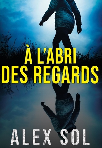 A l'abri des regards. Une enquête de Lucas Lievens