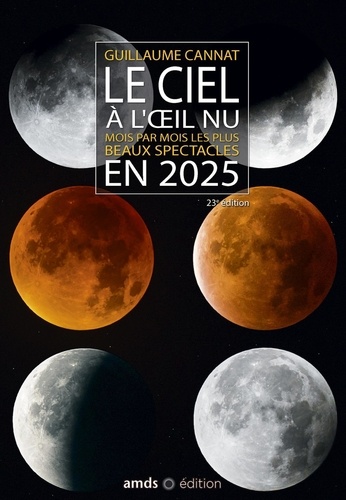 Le ciel à l'oeil nu. Mois par mois les plus beaux spectacles, Edition 2025