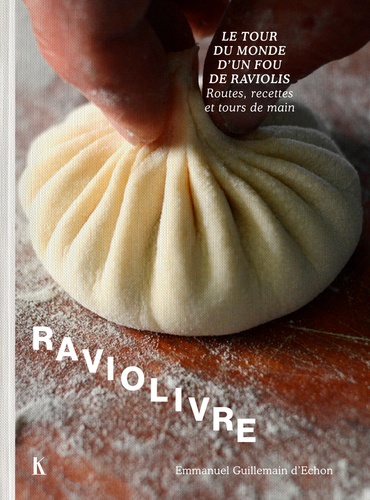 Raviolivre. Le tour du monde fou du ravioli - Routes, recettes et tours de main