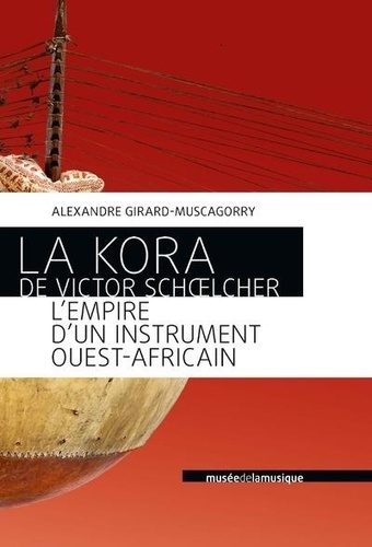 La Kora de Victor Schoelcher. L'empire d'un instrument ouest-africain