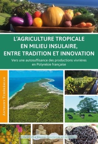 L’agriculture en Polynésie française entre tradition et innovation. Vers une autosuffisance des productions vivrières dans un territoire insulaire