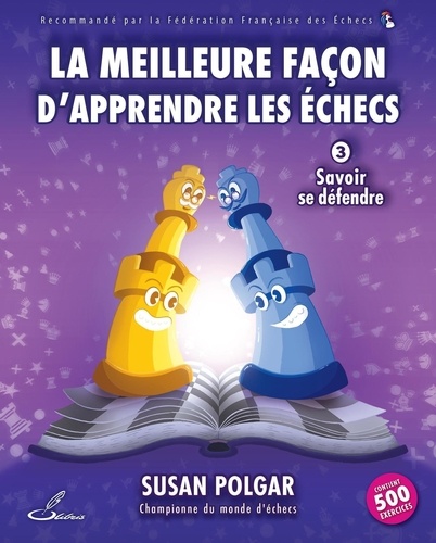 La meilleure façon d'apprendre les échecs. Tome 3, Savoir se défendre