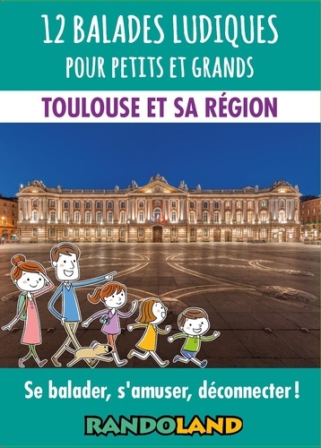 12 balades ludiques pour petits et grands. Toulouse et sa région