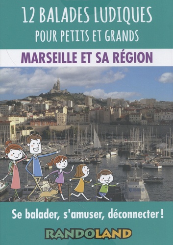 12 balades ludiques pour petits et grands. Marseille et sa région