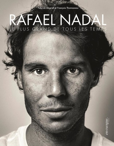 Rafael Nadal. Le plus grand de tous les temps